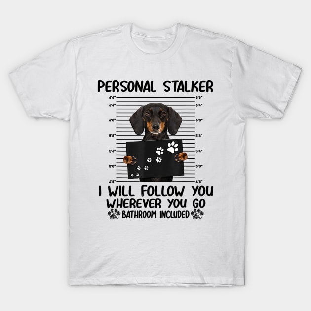 Personal Stalker Dachshund Dog T-Shirt by Rojio